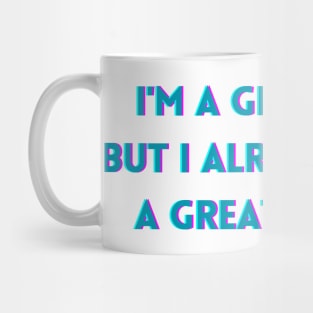 I'm a great guy but i already have a great woman Mug